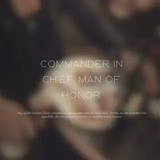Commander in Chief, Man of Honor.