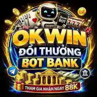 🎁OKWIN - ĐỔI THƯỞNG BOT BANK 🎁