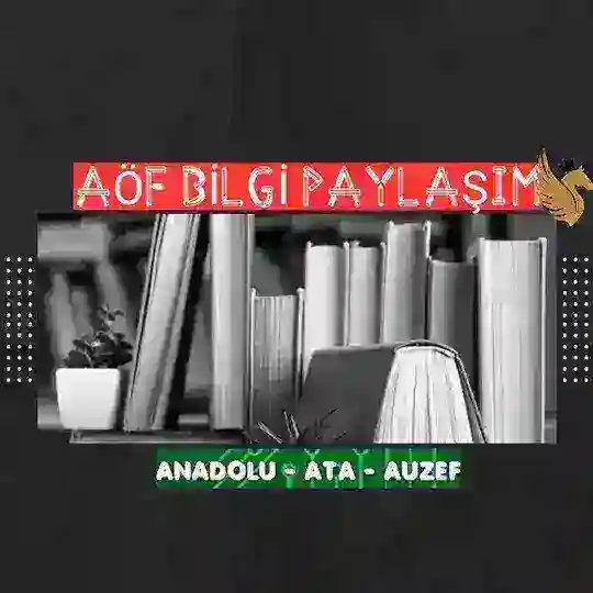 AÖF BİLGİ PAYLAŞIM ( ANADOLU-ATA-AUZEF )