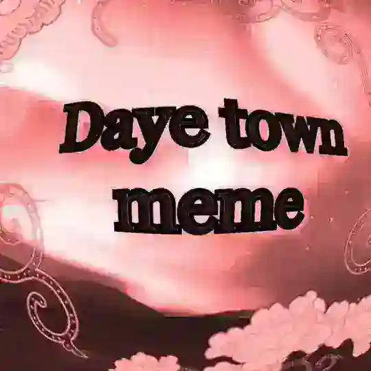 Daye town meme