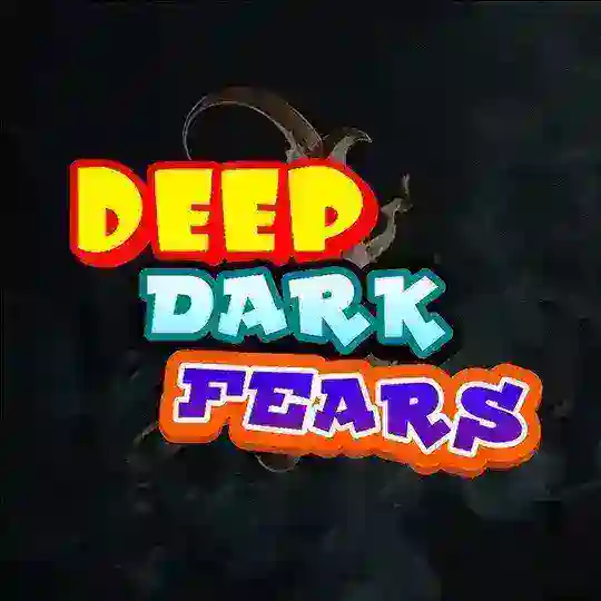 Deep Dark Fears š