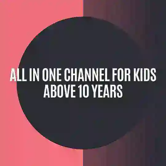 All In One Channel For Kids Above 10 Years