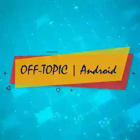 OFF-TOPIC | Android
