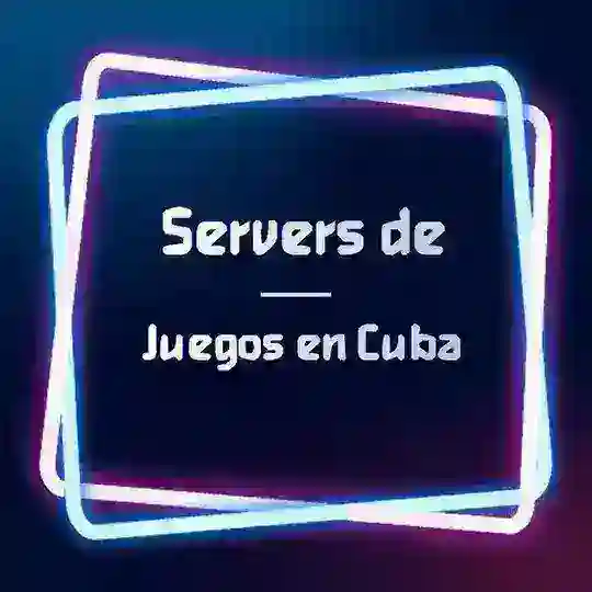 Servidores de Juegos en Cuba 🇨🇺🎮