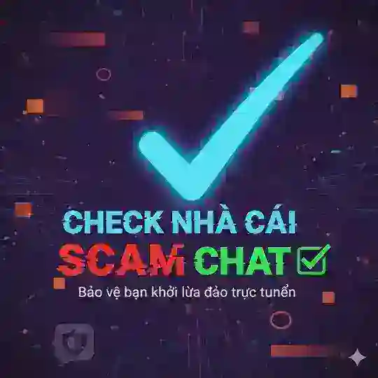 NHÀ CÁI CHECK SCAM CHAT